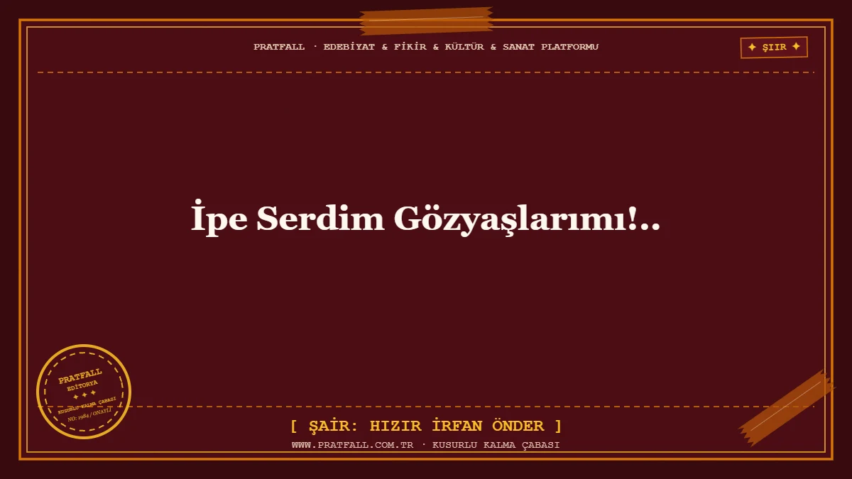 İpe Serdim Gözyaşlarımı!..