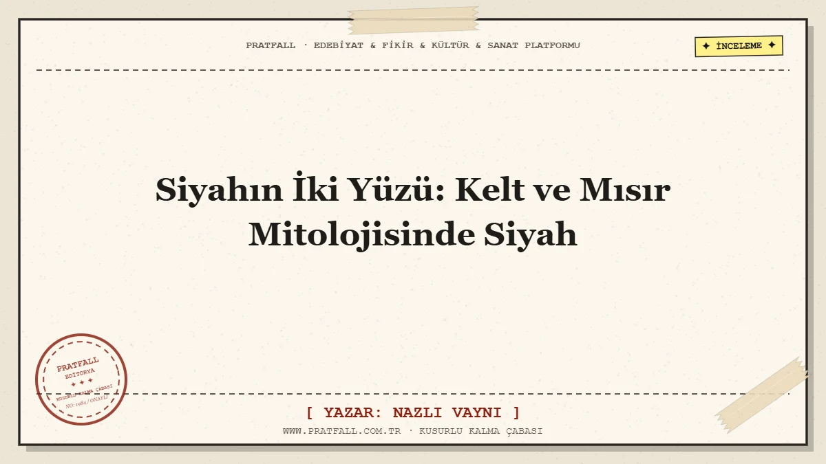 Siyahın İki Yüzü: Kelt ve Mısır Mitolojisinde Siyah
